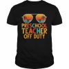 Preschool Teacher Off Duty Summer Last Day Of School Shirt Classic Men's T-shirt