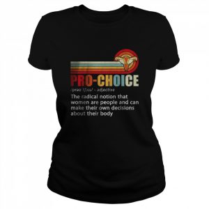 Pro Choice Definition Feminist Women’s Rights My Body Choice T-Shirt Classic Women's T-shirt