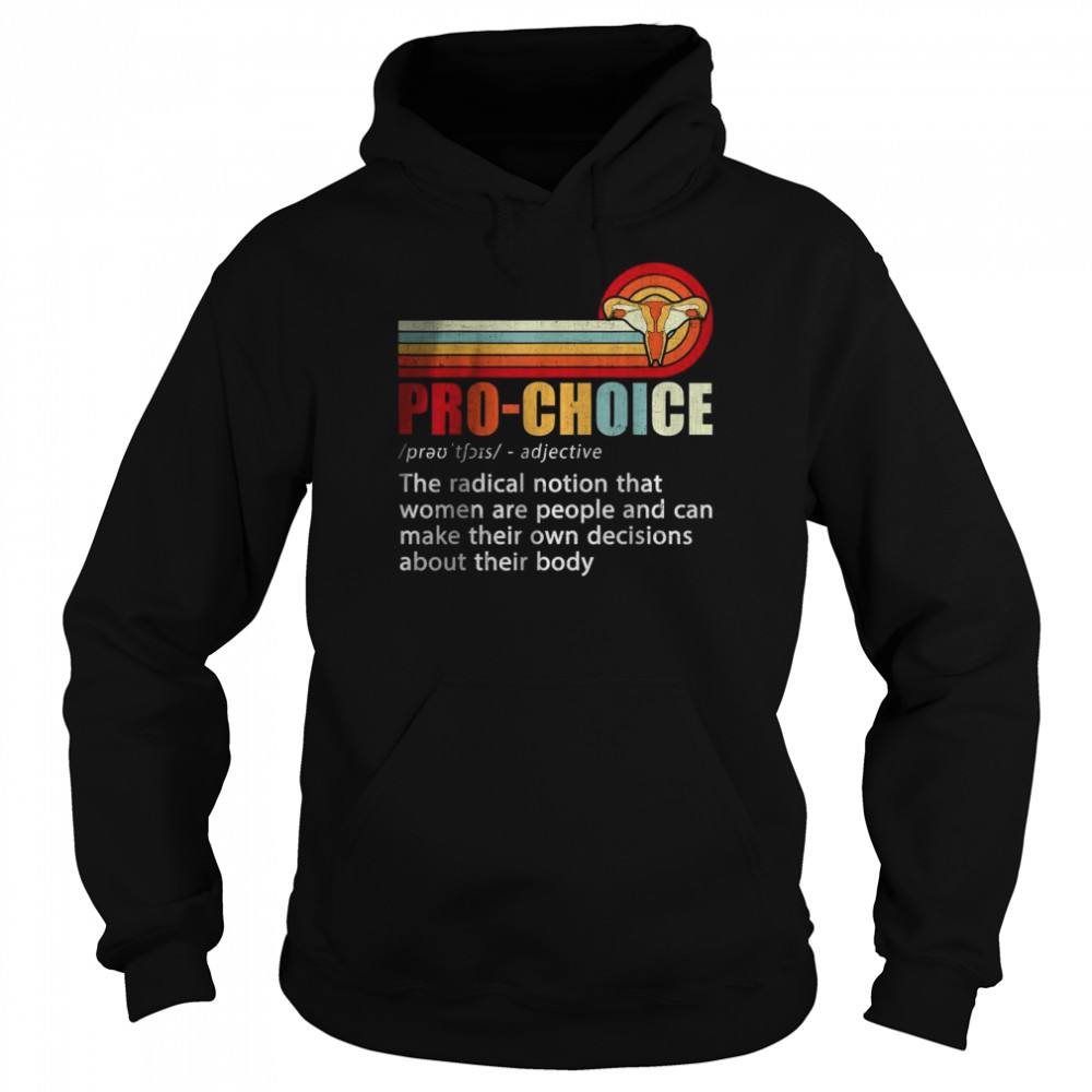 Pro Choice Definition Feminist Women’s Rights My Body Choice T-Shirt Unisex Hoodie