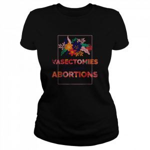 Pro Choice Feminist Vasectomies Prevent Abortion T-Shirt Classic Women's T-shirt