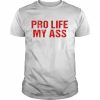 Pro Life My Ass T-Shirt Classic Men's T-shirt