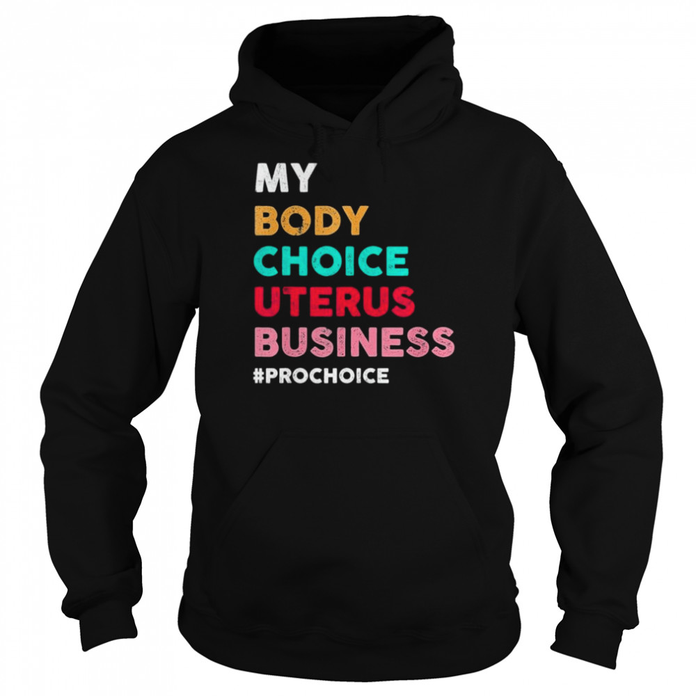 Pro choice my body choice uterus business prochoice  Unisex Hoodie