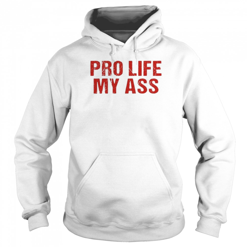 Pro life my ass basic  Unisex Hoodie