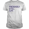 Probably Still Gay Shirt Classic Men's T-shirt