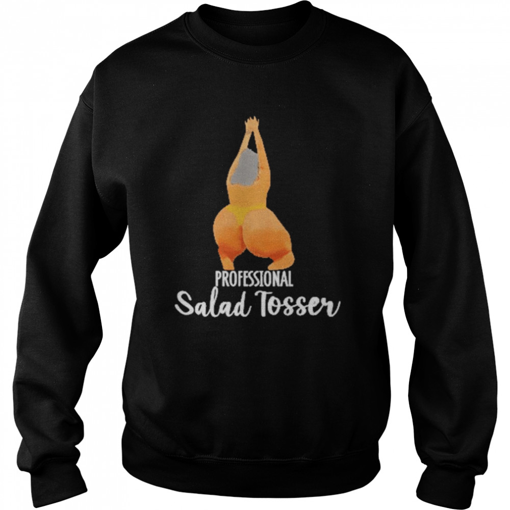 Professional Salad Tosser Shirt Unisex Sweatshirt