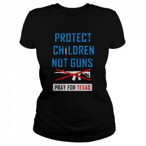 Protect Children Not Gun Uvalde Texas Pray For Texas T-Shirt Classic Women's T-shirt