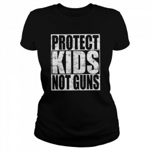 Protect Kids Not Guns, Stop Gun Violence Shirt Classic Women's T-shirt