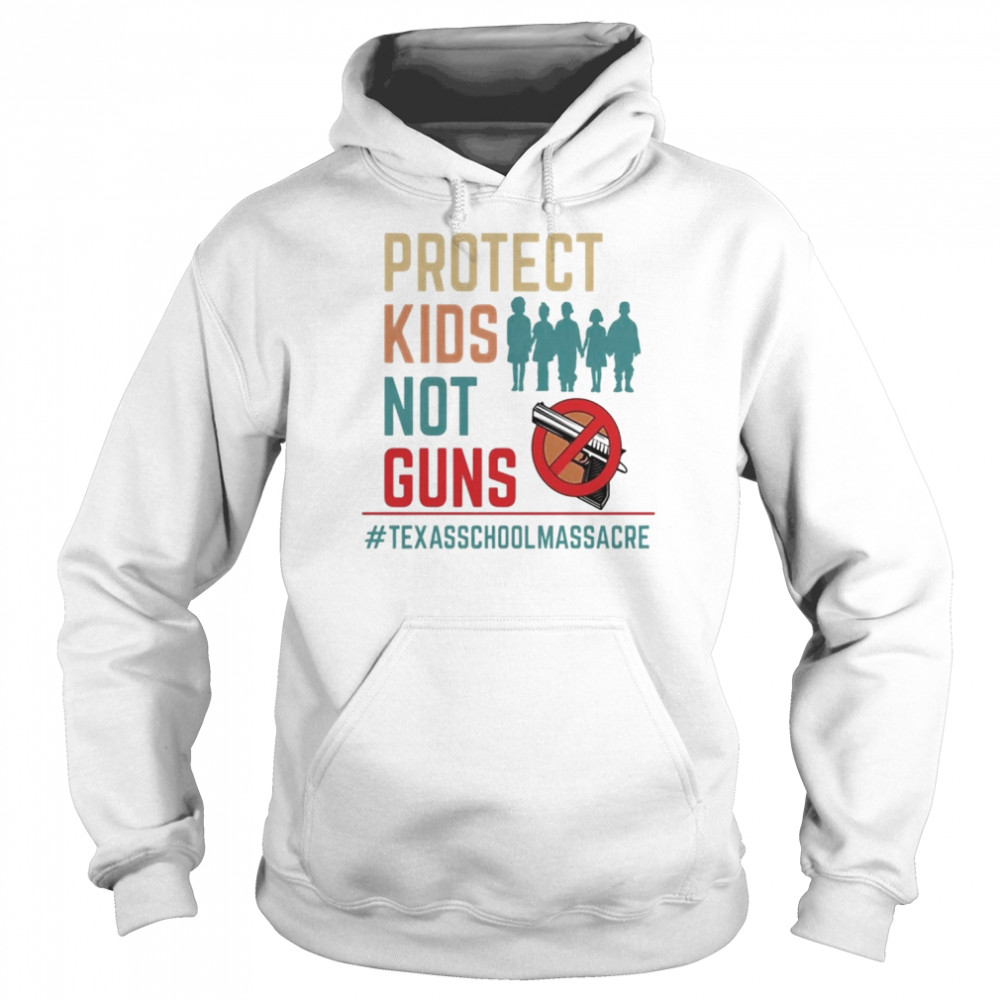 Protect Kids Not Guns Texas School Massacre Tee Shirt Unisex Hoodie