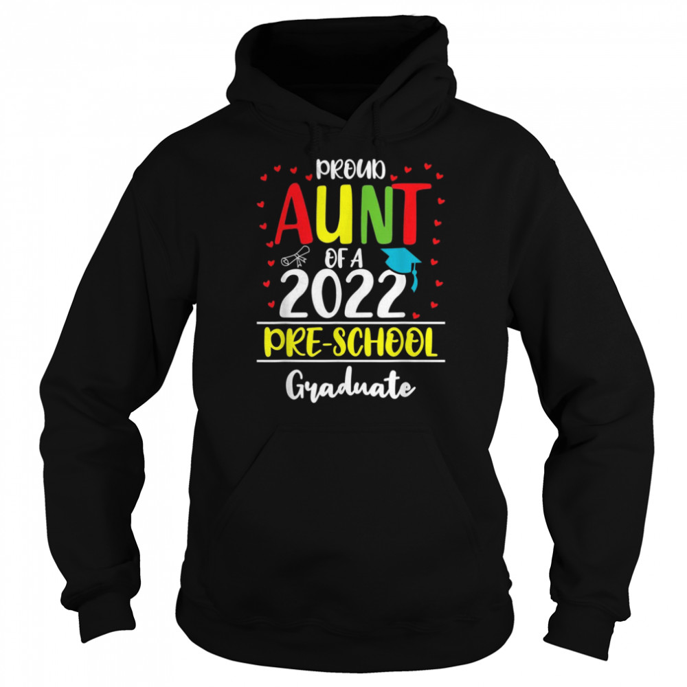 Proud Aunt of a Class of 2022 Preschool GraduateShirt Shirt Unisex Hoodie