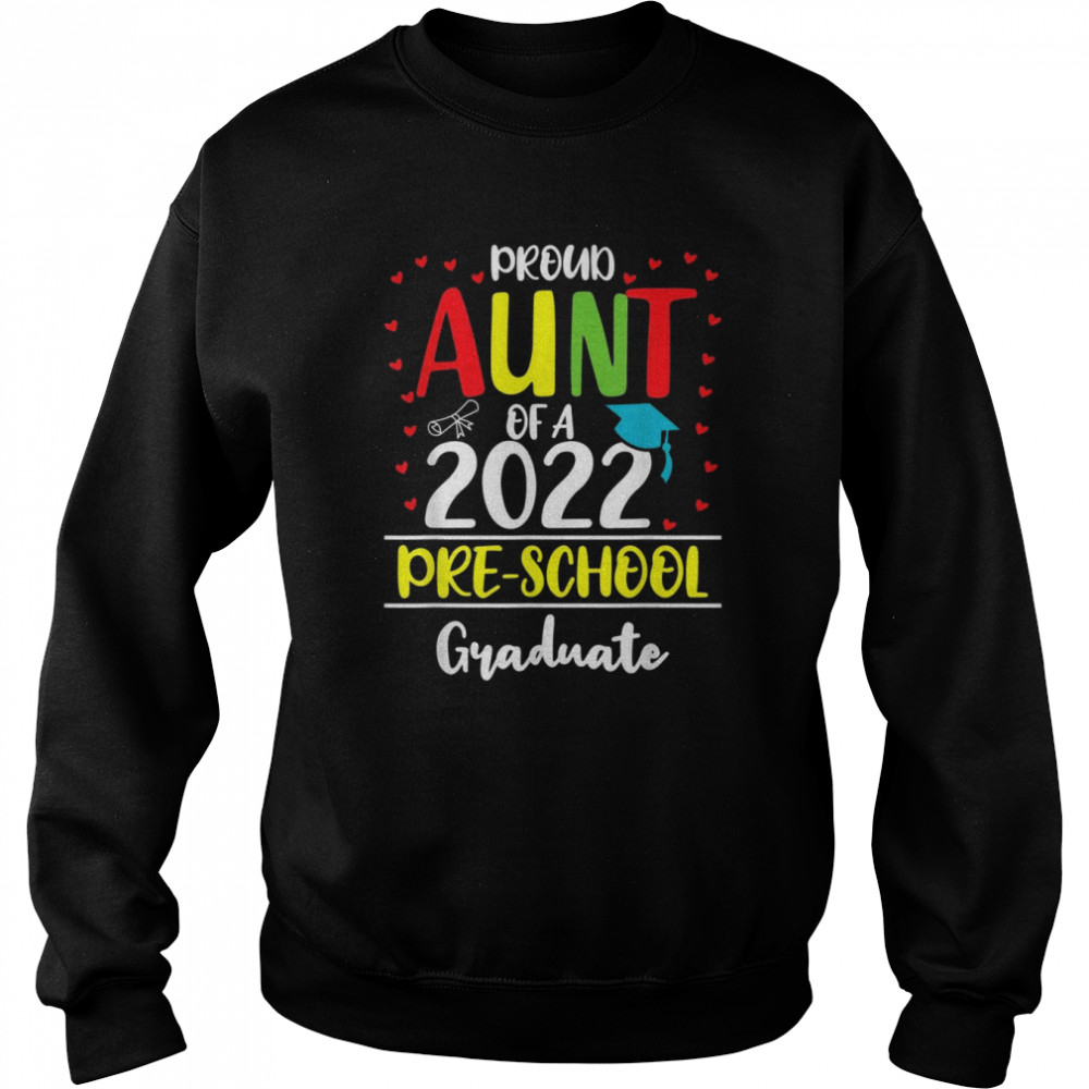 Proud Aunt of a Class of 2022 Preschool GraduateShirt Shirt Unisex Sweatshirt