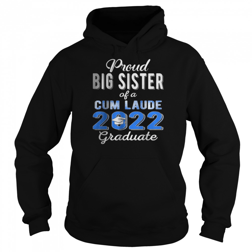 Proud Big Sister of 2022 Cum Laude Graduate Class of 2022 T-Shirt Unisex Hoodie