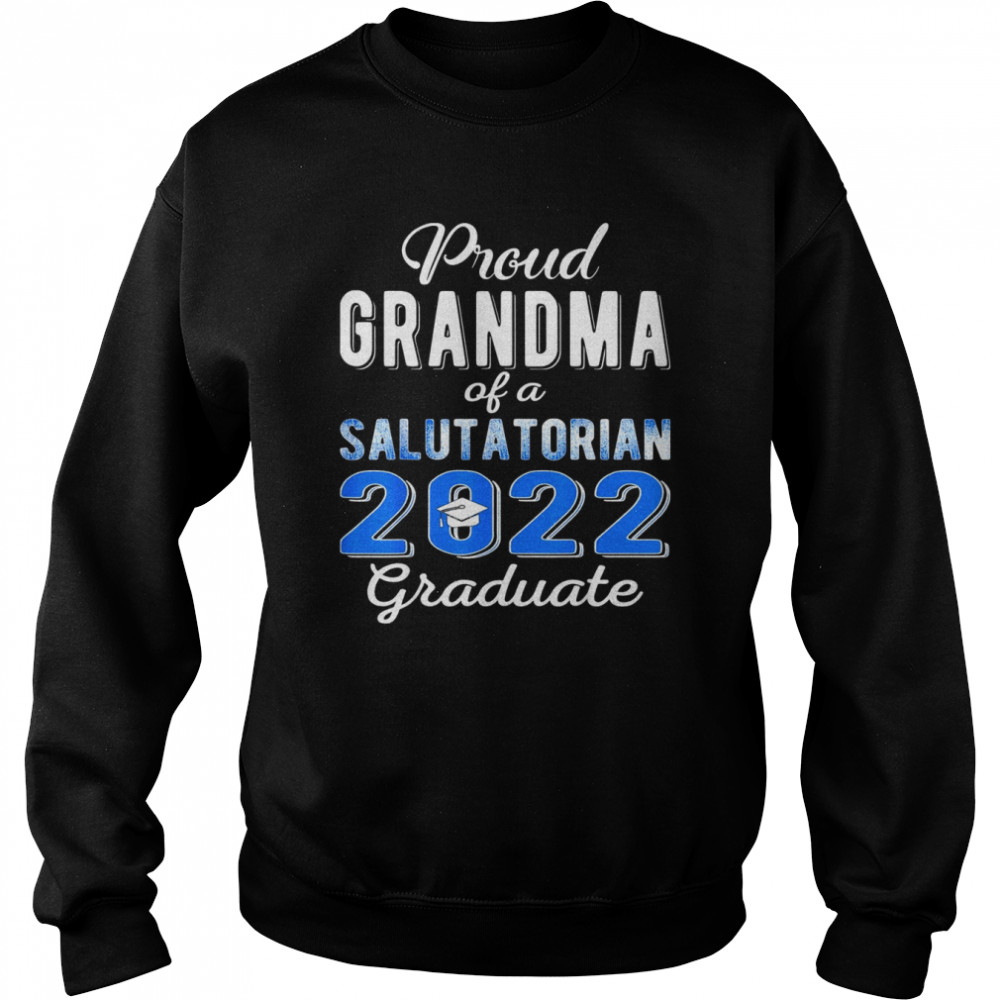 Proud Grandma of 2022 Salutatorian Class 2022 Graduate Shirt Unisex Sweatshirt