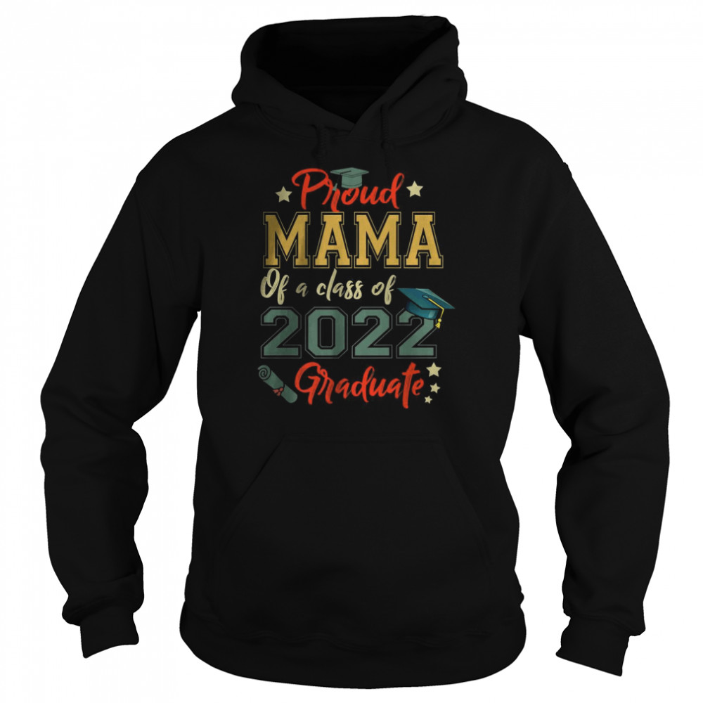 Proud Mama Of a 2022 Graduate Class Of 2022 Graduation T-Shirt Unisex Hoodie