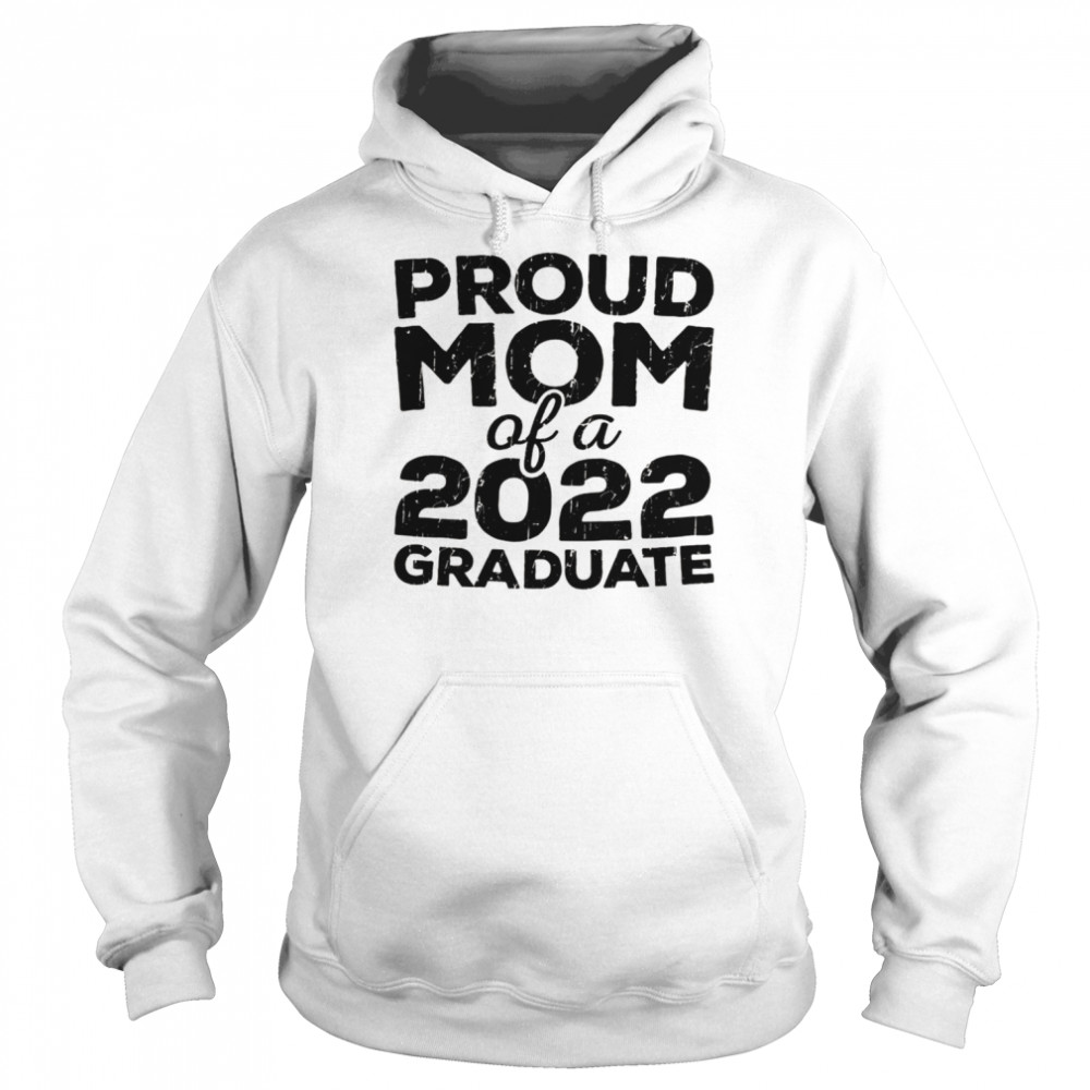 Proud Mom Of A 2022 Graduate Senior Class GraduationShirt Unisex Hoodie