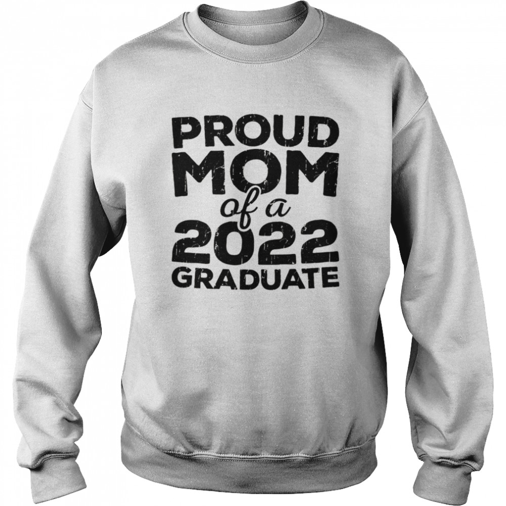 Proud Mom Of A 2022 Graduate Senior Class GraduationShirt Unisex Sweatshirt