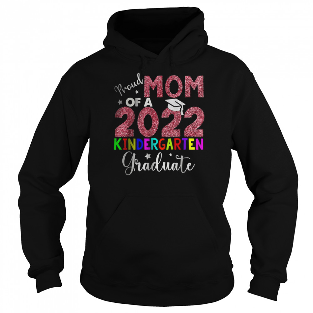 Proud Mom Of A 2022 Kindergarten Graduate T-Shirt Unisex Hoodie