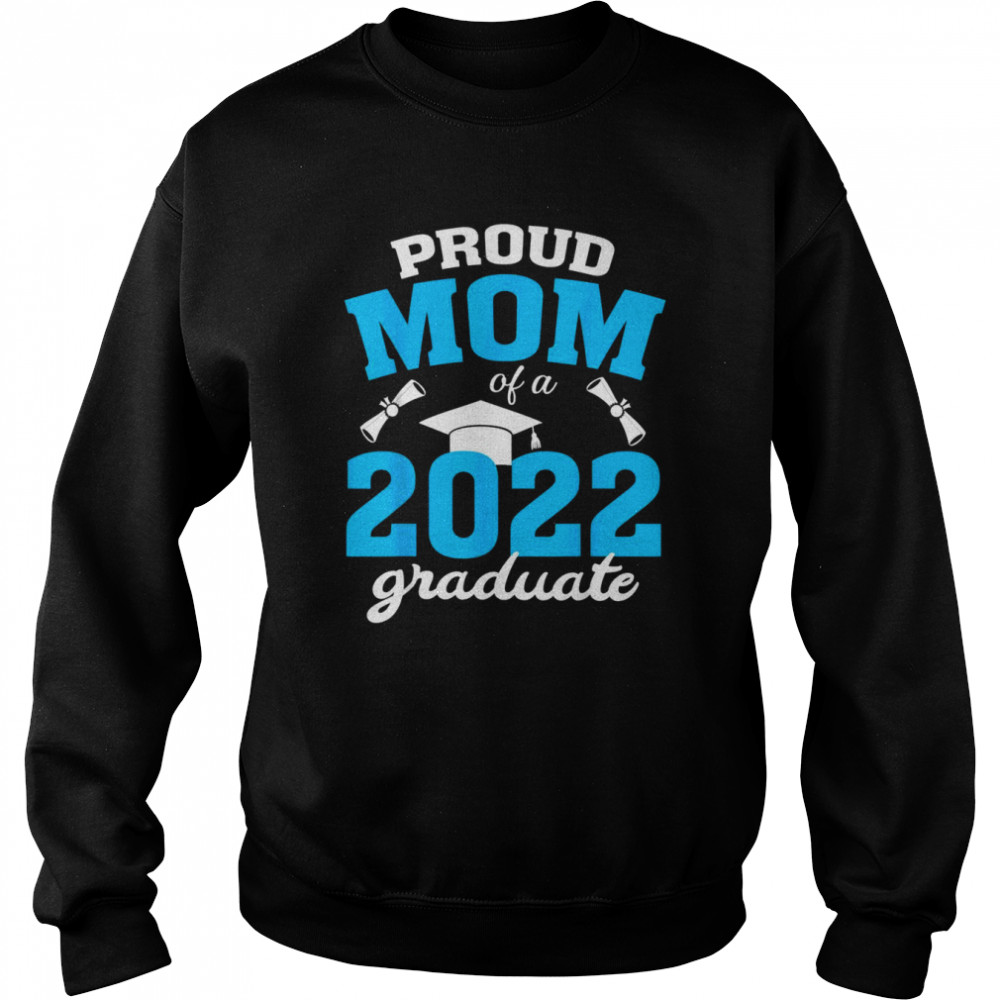 Proud Mom Of A Class Of 2022 Graduate School Senior 2022 Shirt Unisex Sweatshirt