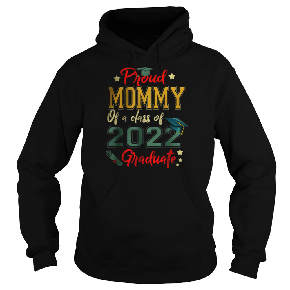 Proud Mommy Of a 2022 Graduate Class Of 2022 Graduation T-Shirt Unisex Hoodie