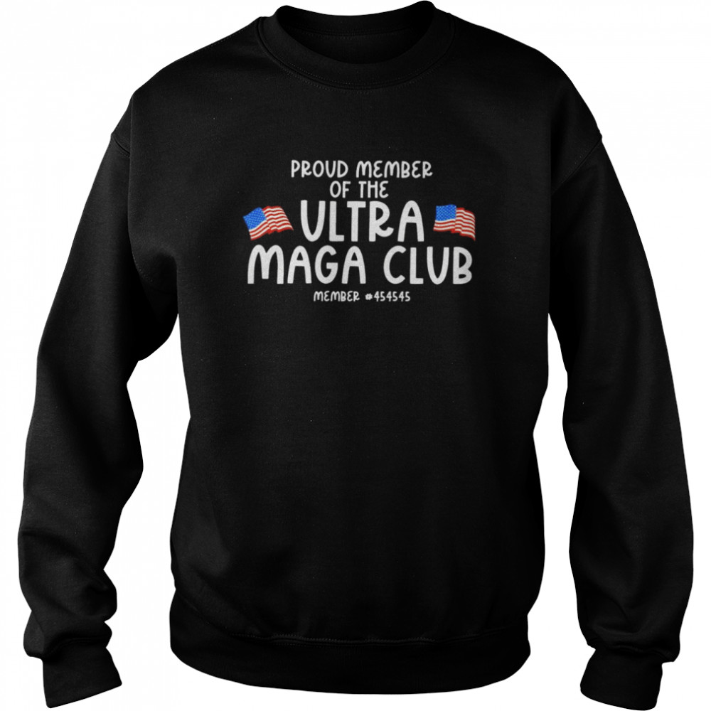 Proud member of the Ultra Maga Club member 45  Unisex Sweatshirt