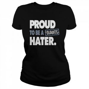 Proud to be a giants hater  Classic Women's T-shirt