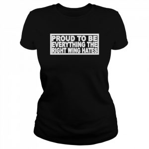 Proud to be everything the right wing hates ryan shead  Classic Women's T-shirt