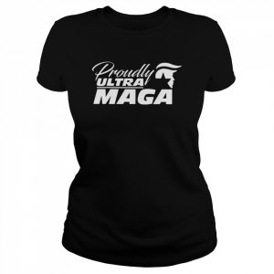 Proudly Ultra Maga President Donald Trump Shirt Classic Women's T-shirt