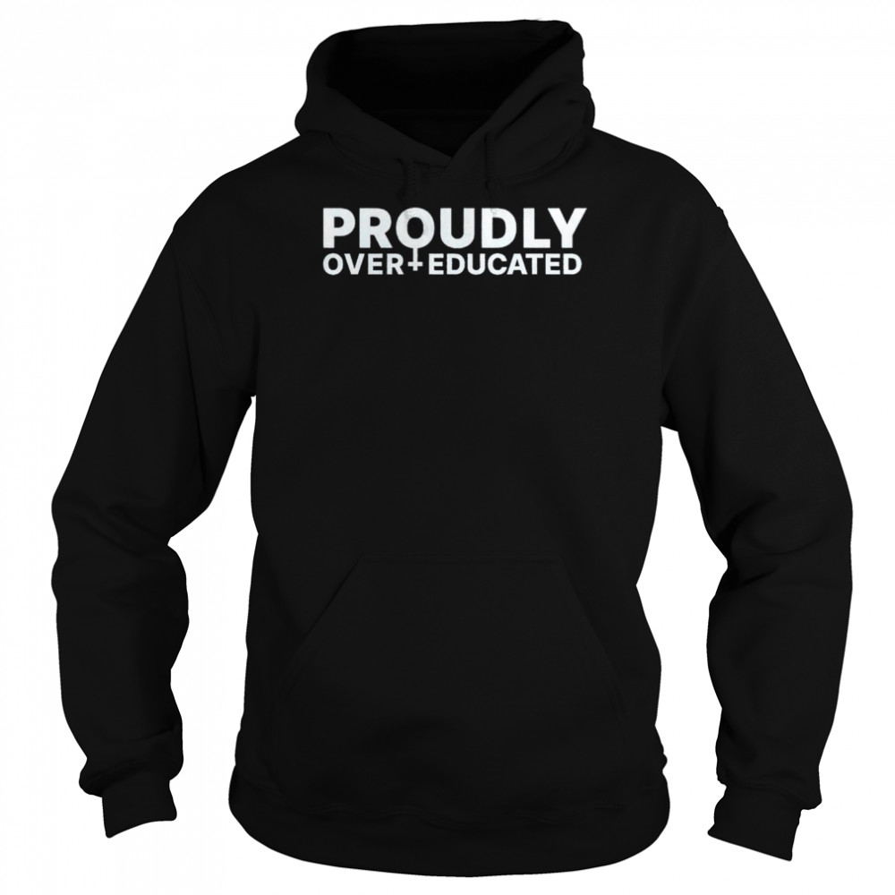 Proudly over educated  Unisex Hoodie