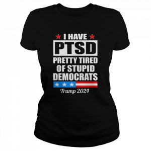 Ptsd pretty tired of democrats Trump 2024  Classic Women's T-shirt