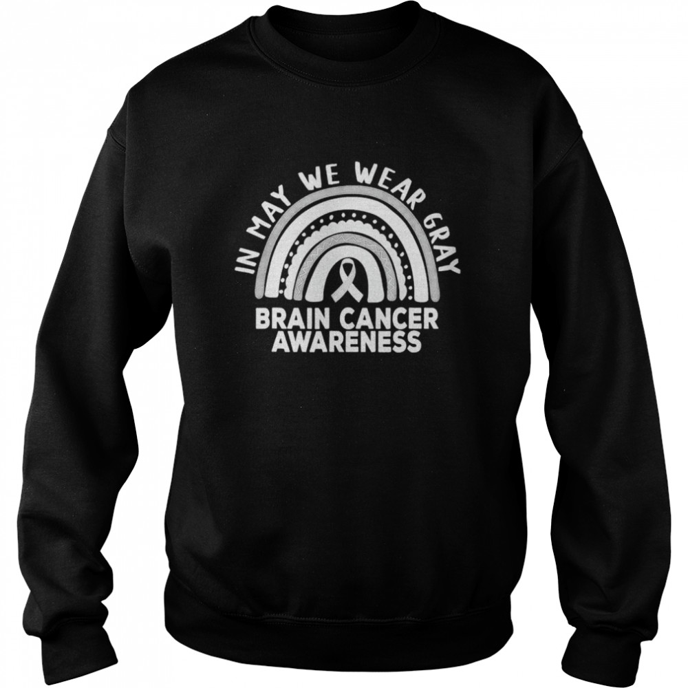 Rainbow in may we wear gray brain cancer awareness month  Unisex Sweatshirt