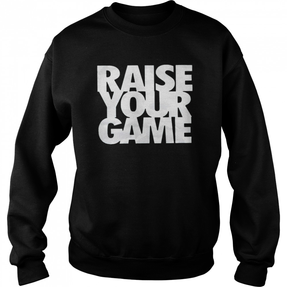 Raise Your Game 2022 T- Unisex Sweatshirt