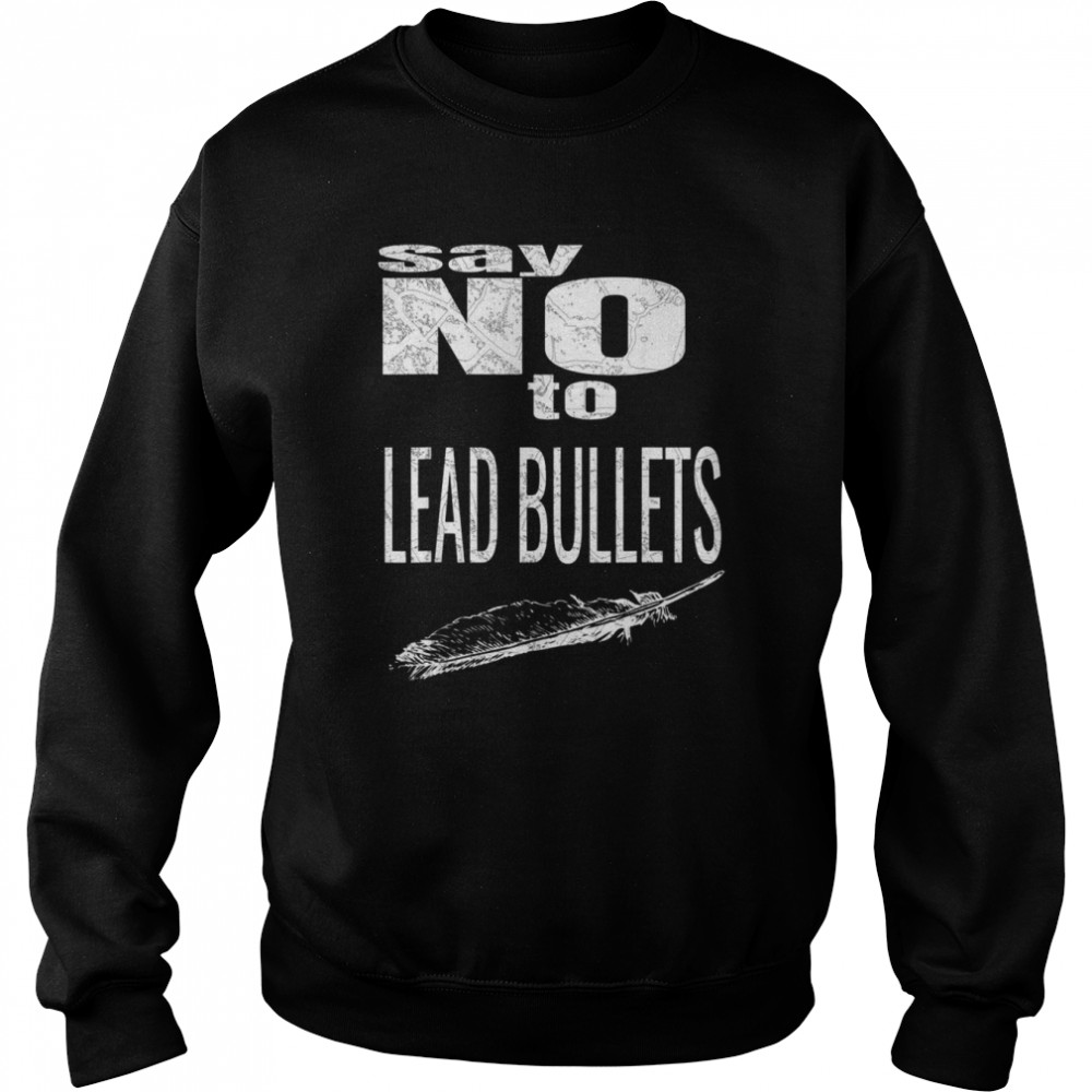 Raptors Dying Of Lead Poisoning Get Rid Of Lead Bullets Shirt Unisex Sweatshirt