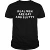 Real Men Are Gay And Slutty  Classic Men's T-shirt