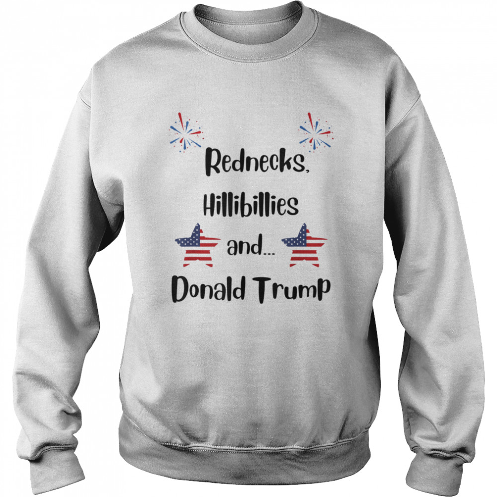 Rednecks, Hillbillies & Donald Trump Shirt Unisex Sweatshirt