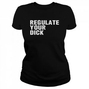 Regulate Your Dick T-Shirt Classic Women's T-shirt