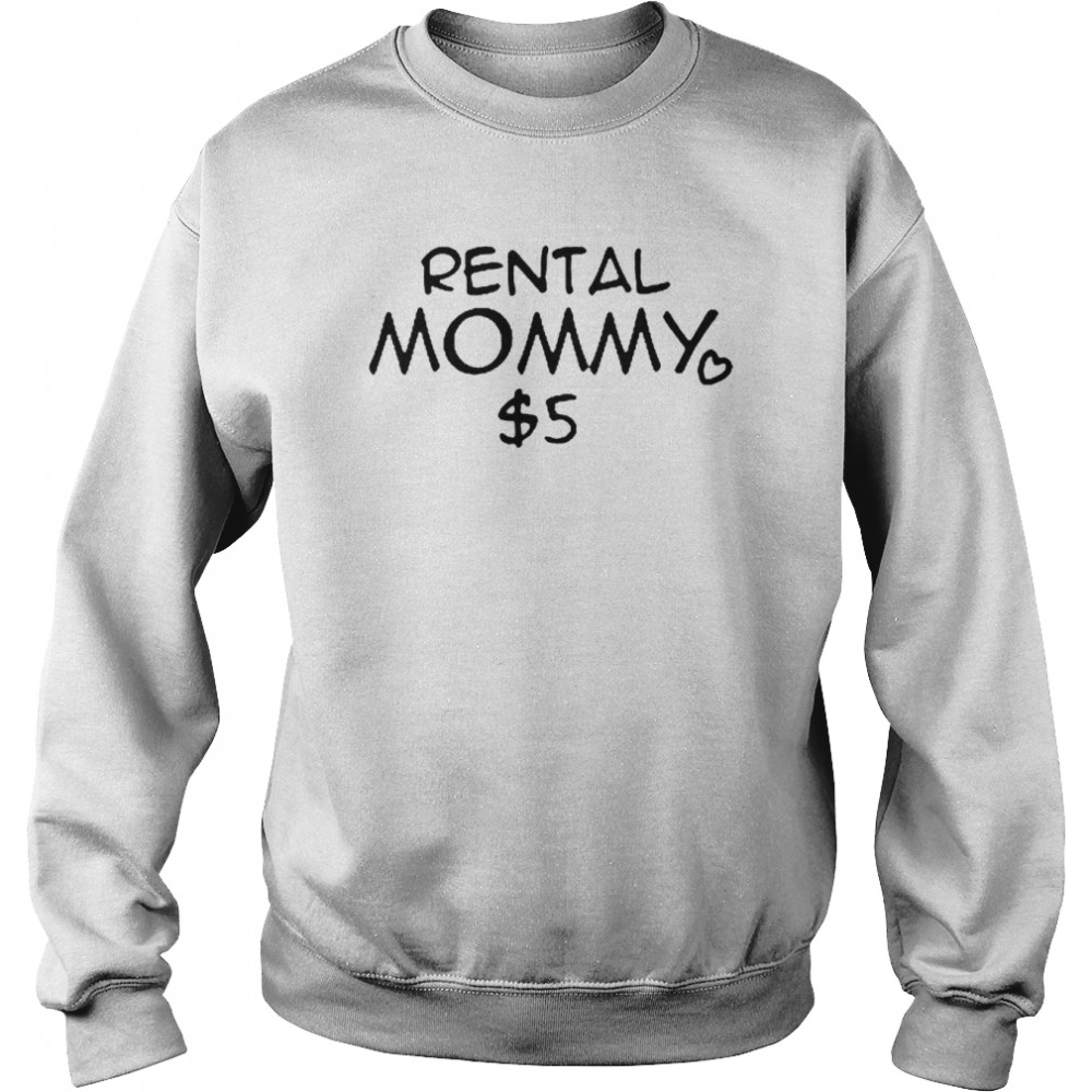 Rental Mommy 5 Dollar Shirt Unisex Sweatshirt