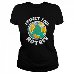 Respect your mother earth  Classic Women's T-shirt