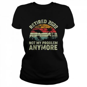 Retired 2022 Not My Problem Anymore Retro Vintage Style Shirt Classic Women's T-shirt