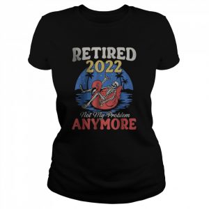 Retired 2022 Not My Problem Anymore Vintage Retirement T-Shirt Classic Women's T-shirt