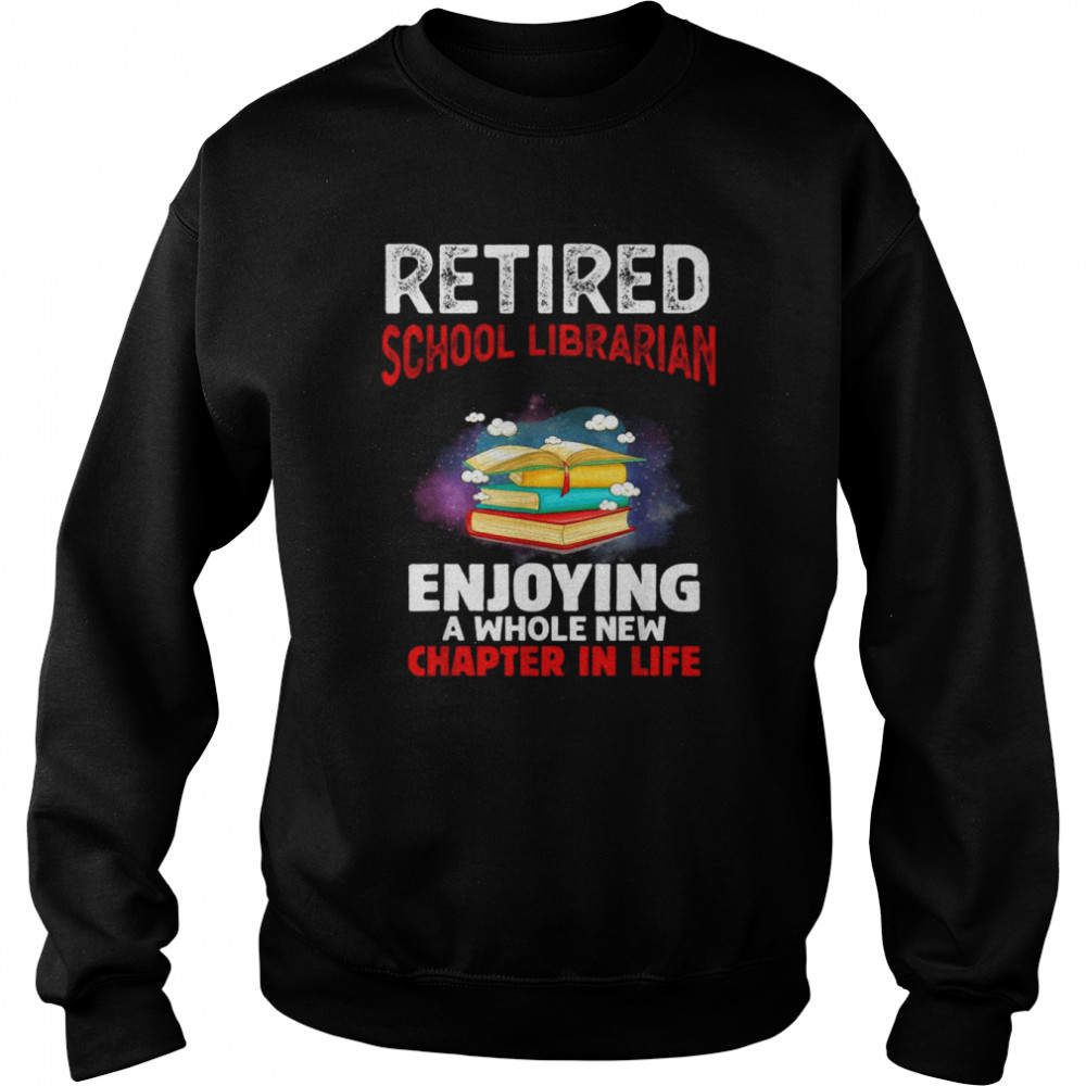 Retired School Librarian Retirement Shirt Unisex Sweatshirt