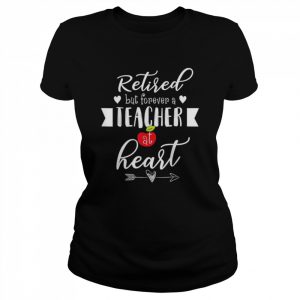 Retired but forever a teacher at heart teaching  Classic Women's T-shirt