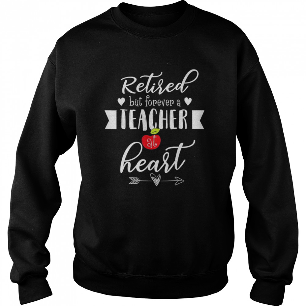 Retired but forever a teacher at heart teaching  Unisex Sweatshirt