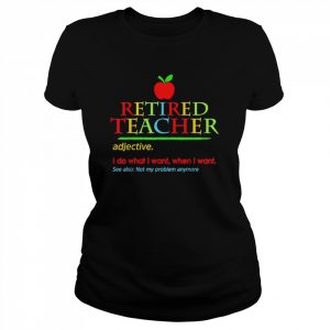 Retired teacher 2022 not my problem anymore teaching  Classic Women's T-shirt