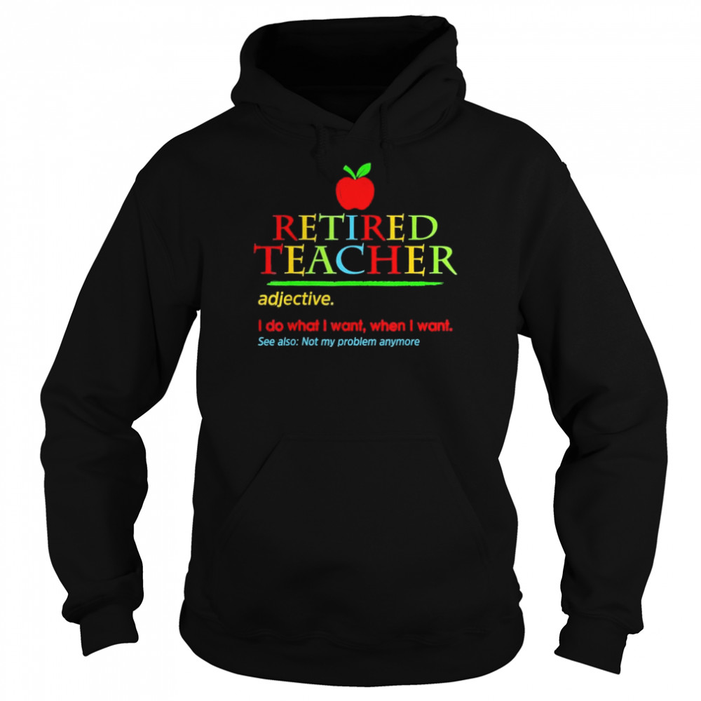 Retired teacher 2022 not my problem anymore teaching  Unisex Hoodie