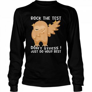 Rock The Test Don’t Stress Just Do Your Best Owl Testing Day Shirt Long Sleeved T-shirt