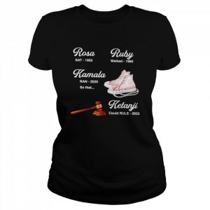 Rosa SAT 1955 Ruby walked 1960 Kamala Ran 2020 Ketanji could rule 2022  Classic Women's T-shirt