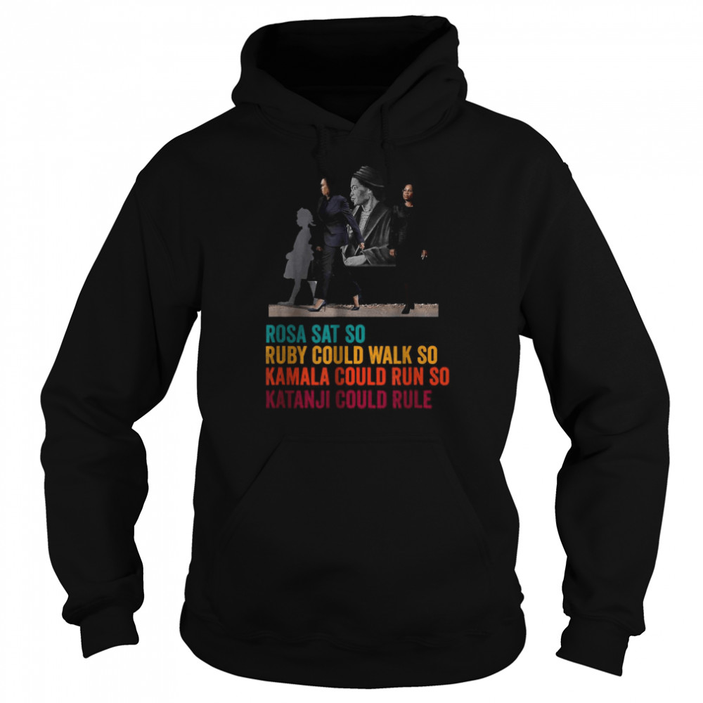 Rosa SAT Ruby WALK Kamala RUN so Ketanji could RULE KBJ Meme T-Shirt Unisex Hoodie