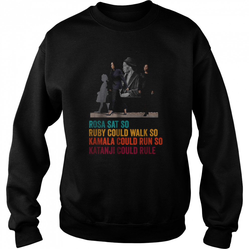 Rosa SAT Ruby WALK Kamala RUN so Ketanji could RULE KBJ Meme T-Shirt Unisex Sweatshirt