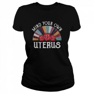 Rose Mind Your Own Uterus vintage  Classic Women's T-shirt