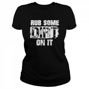 Rub some dirt on it dad saying  Classic Women's T-shirt