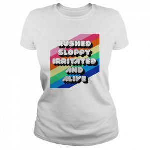 Rushed Sloppy Irritated And Alive T-Shirt Classic Women's T-shirt